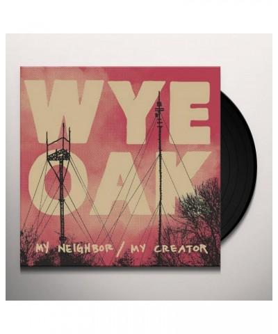 Wye Oak My Neighbor / My Creator Vinyl Record $4.68 Vinyl