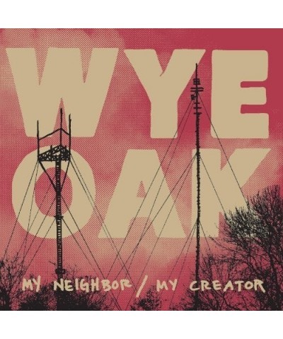 Wye Oak My Neighbor / My Creator Vinyl Record $4.68 Vinyl